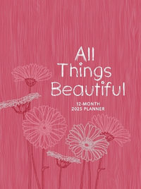 All Things Beautiful (2025 Planner) : 12-Month Weekly Planner - Belle City Gifts