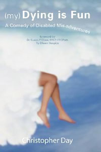 (My) Dying Is Fun : A Comedy of Disabled Misadventures - Christopher Day