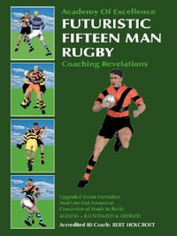 Futuristic Fifteen Man Rugby : Coaching Revelations 2007 - Bert Holcroft