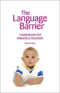 The Language Barrier : A Handbook for Parents & Teachers - Helen King