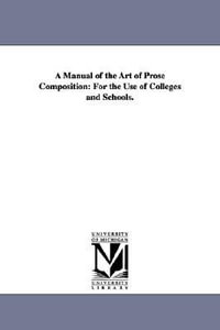 A Manual of the Art of Prose Composition : For the Use of Colleges and Schools. - John Mitchell Bonnell