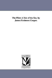 The Pilot : A Tale of the Sea. by James Fenimore Cooper. - James Fenimore Cooper