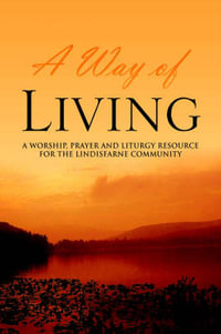 A Way of Living : A worship, prayer and liturgy resource for the Lindisfarne Community - Jane Hall Fitz-Gibbon