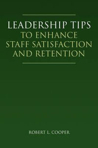 Leadership Tips to Enhance Staff Satisfaction and Retention - Robert L. Cooper