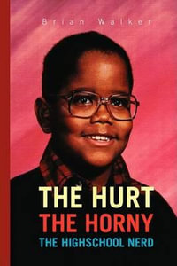 The Hurt the Horny the Highschool Nerd - Brian Walker