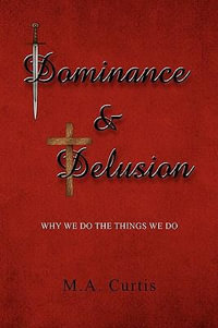 Dominance and Delusion - M. a. Curtis