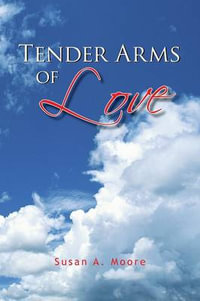 Tender Arms of Love - Susan A. Moore