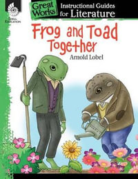 Frog and Toad Together : An Instructional Guide for Literature : An Instructional Guide for Literature - Emily R. Smith