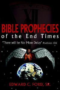 Bible Prophecies of the End Times : "There will be No More Delay" Revelation 10: 6 - Edward C. Ford Sr.