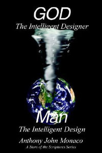 GOD The Intelligent Designer Man The Intelligent Design - Anthony John Monaco