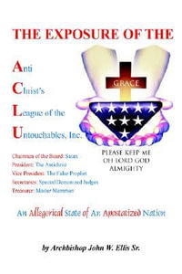 The Exposure of Anti Christ's League Of The Untouchables, Inc. - John Wesley Ellis