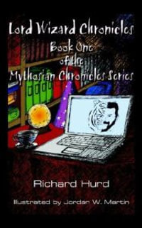 Lord Wizard Chronicles : Book One of the Mythosian Chronicles Series - Richard Hurd