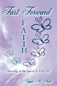 Fast Forward Faith : "Moving at the speed of FAITH!" - Peggie M. Hall