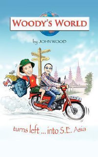 Woody's World : Turns Left... Into South East Asia - John P. Wood