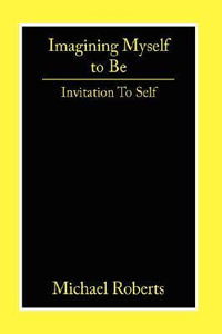 Imagining Myself to Be : Invitation to Self - Michael Roberts