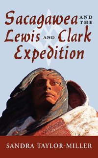 Sacagawea and the Lewis and Clark Expedition - Sandra Taylor-Miller