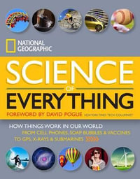 National Geographic Science of Everything : How Things Work in Our World - National Geographic