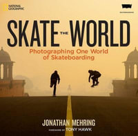 Skate The World : Photographing One World of Skateboarding - Jonathan Mehring