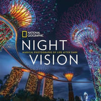 National Geographic : Night Vision : Magical Photographs of Life After Dark - National Geographic