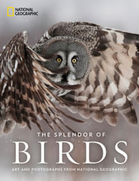 The Splendor Of Birds : Art and Photographs From National Geographic - National Geographic