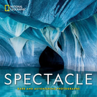 National Geographic Spectacle : Rare and Astonishing Photographs - National Geographic