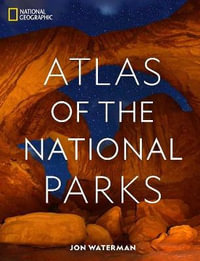 National Geographic Atlas of the National Parks - Jon Waterman