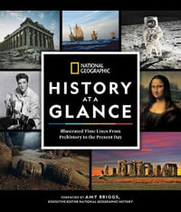 National Geographic History at a Glance : Illustrated Time Lines From Prehistory to the Present Day - National Geographic