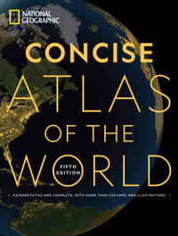 National Geographic Concise Atlas of the World : Authoritative and complete, with more than 250 maps and illustrations : 5th Edition - National Geographic