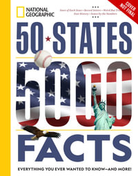 50 States, 5,000 Facts : Everything You Ever Wanted to Know - and More! - National Geographic