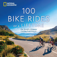 100 Bike Rides of a Lifetime : The World's Ultimate Cycling Experiences - Roff Smith