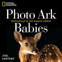 National Geographic Photo Ark Babies : Growing Up in the Animal World - Joel Sartore