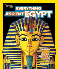 National Geographic Kids Everything Ancient Egypt : National Geographic Kids Everything - Crispin Boyer