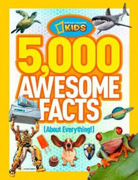 5,000 Awesome Facts (About Everything!) : National Geographic Kids - National Geographic Kids Magazine