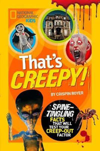 That's Creepy : Spine-Tingling Facts That Will Test Your Creep-out Factor - CRISPIN BOYER