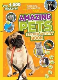 National Geographic Kids : Amazing Pets Sticker Activity Book : Over 1,000 Stickers! - David Alderton