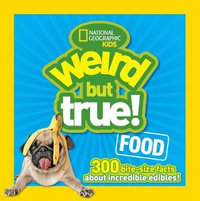 Weird But True! Food : 300 Bite-Size Facts About Incredible Edibles - Julie Beer