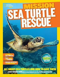 National Geographic Kids Mission: Sea Turtle Rescue : All About Sea Turtles and How to Save Them - Karen Romano Young