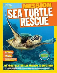 National Geographic Kids Mission : Sea Turtle Rescue: All about Sea Turtles and How to Save Them - Karen Romano Young