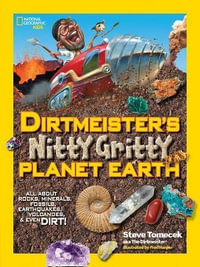 Dirtmeister's Nitty Gritty Planet Earth : All About Rocks, Minerals, Fossils, Earthquakes, Volcanoes, & Even Dirt! - Steve Tomecek