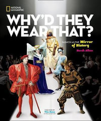 Why'd They Wear That? : Fashion as the Mirror of History - Sarah Albee