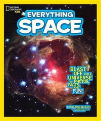 National Geographic Kids Everything Space : Blast Off for a Universe of Photos, Facts, and Fun! - Helaine Becker