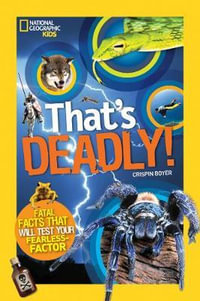 That's Deadly! : Fatal Facts That Will Test Your Fearless Factor - CRISPIN BOYER