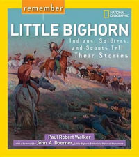 Remember Little Bighorn : Indians, Soldiers, and Scouts Tell Their Stories - Paul Robert Walker