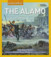 Remember the Alamo : Texians, Tejanos, and Mexicans Tell Their Stories - Paul Walker