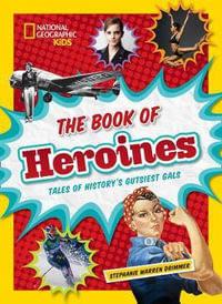 The Book Of Heroines : Tales of History's Gutsiest Gals - Stephanie Warren Drimmer