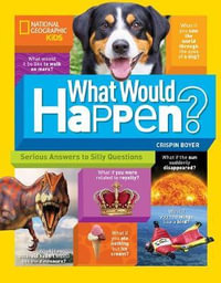 What Would Happen? : Serious Answers to Silly Questions - CRISPIN BOYER