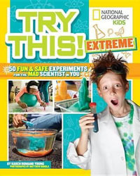 Try This Extreme : 50 Fun & Safe Experiments for the Mad Scientist in You - Karen Romano Young