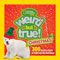 Weird But True Christmas : 300 Festive Facts to Light Up the Holidays - NATIONAL GEOGRAPHIC KIDS