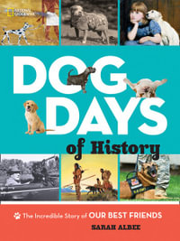 Dog Days Of History : Nat Geo - General - Sarah Albee