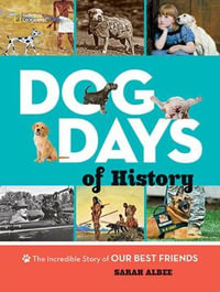 Dog Days of History : The Incredible Story of Our Best Friends - Sarah Albee